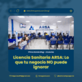 Licencia Sanitaria ARSA: Lo que tu negocio NO puede ignorar